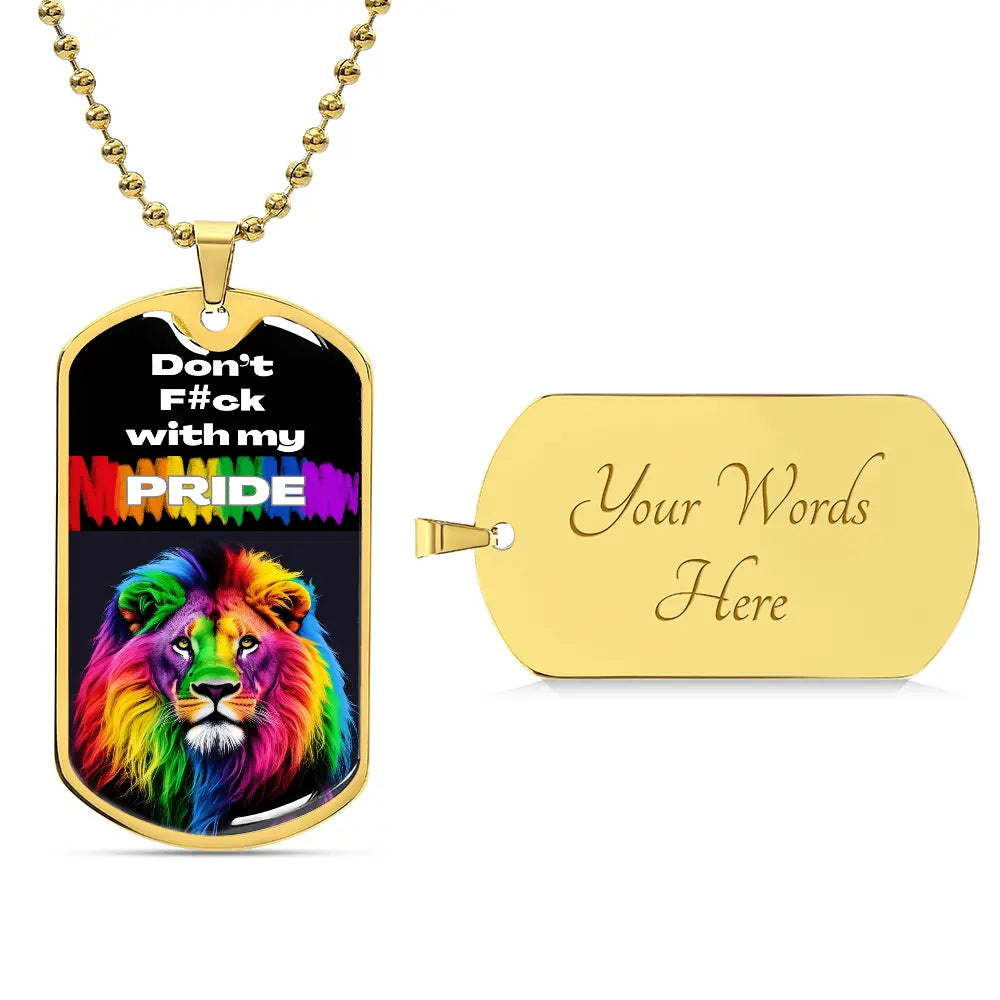 A gold dog tag necklace featuring a vibrant rainbow lion and the bold text Don't F#ck with my PRIDE on the front, perfect for showing Worldwide PRIDE. The back is personalizable and currently engraved in cursive with Your Words Here. This dog tag is ideal for anyone in the LGBTQ community.
