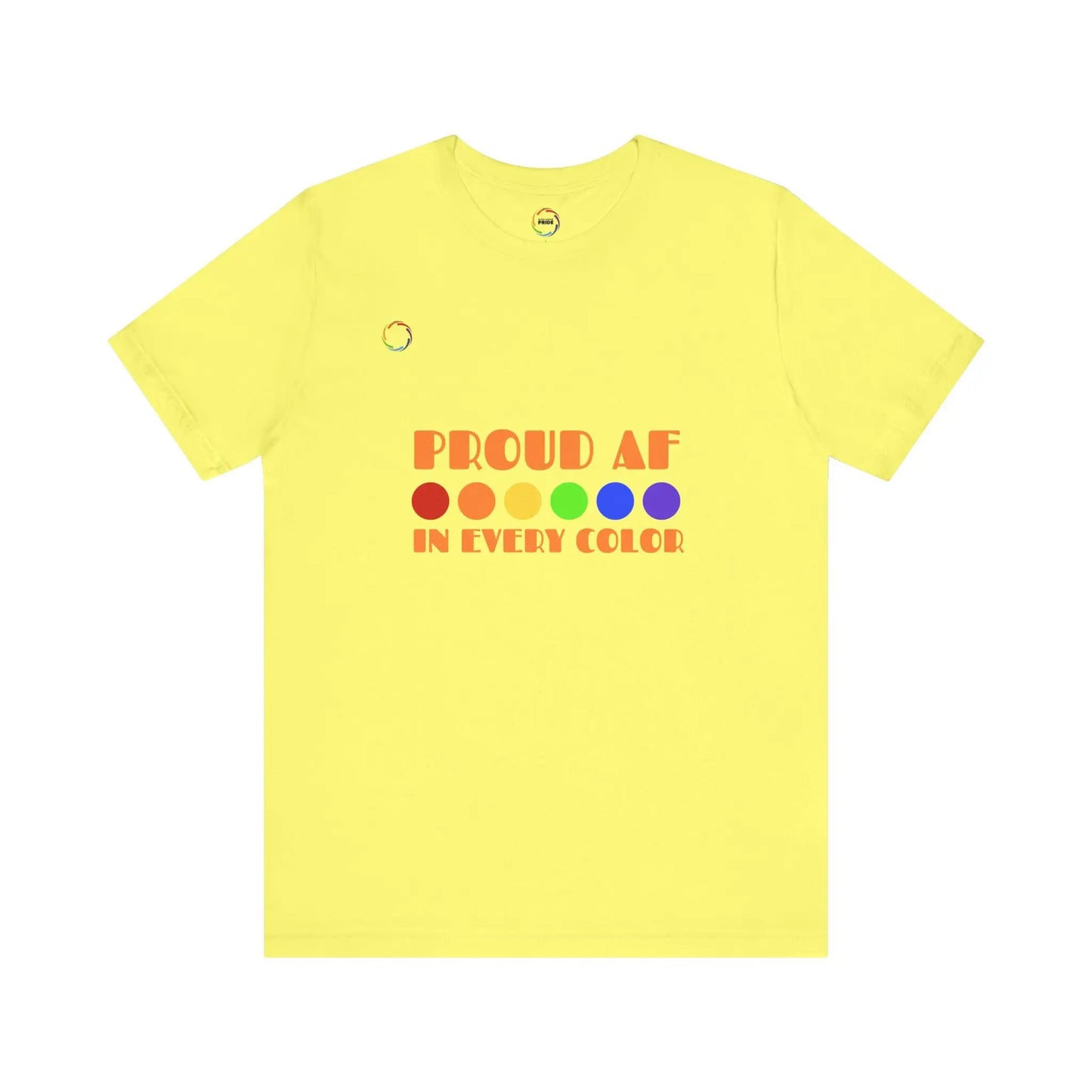 Proud AF Unisex Tee - Celebrate PRIDE with Every Color Printify