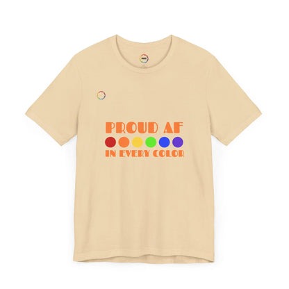 Proud AF Unisex Tee - Celebrate PRIDE with Every Color Printify