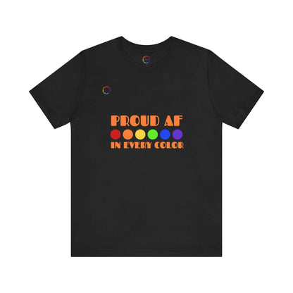 Proud AF Unisex Tee - Celebrate PRIDE with Every Color Printify