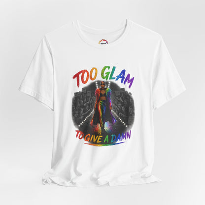 Too Glam to Give a Damn LGBTQ+ Empowerment Tee — Fierce Runway Graphic Shirt