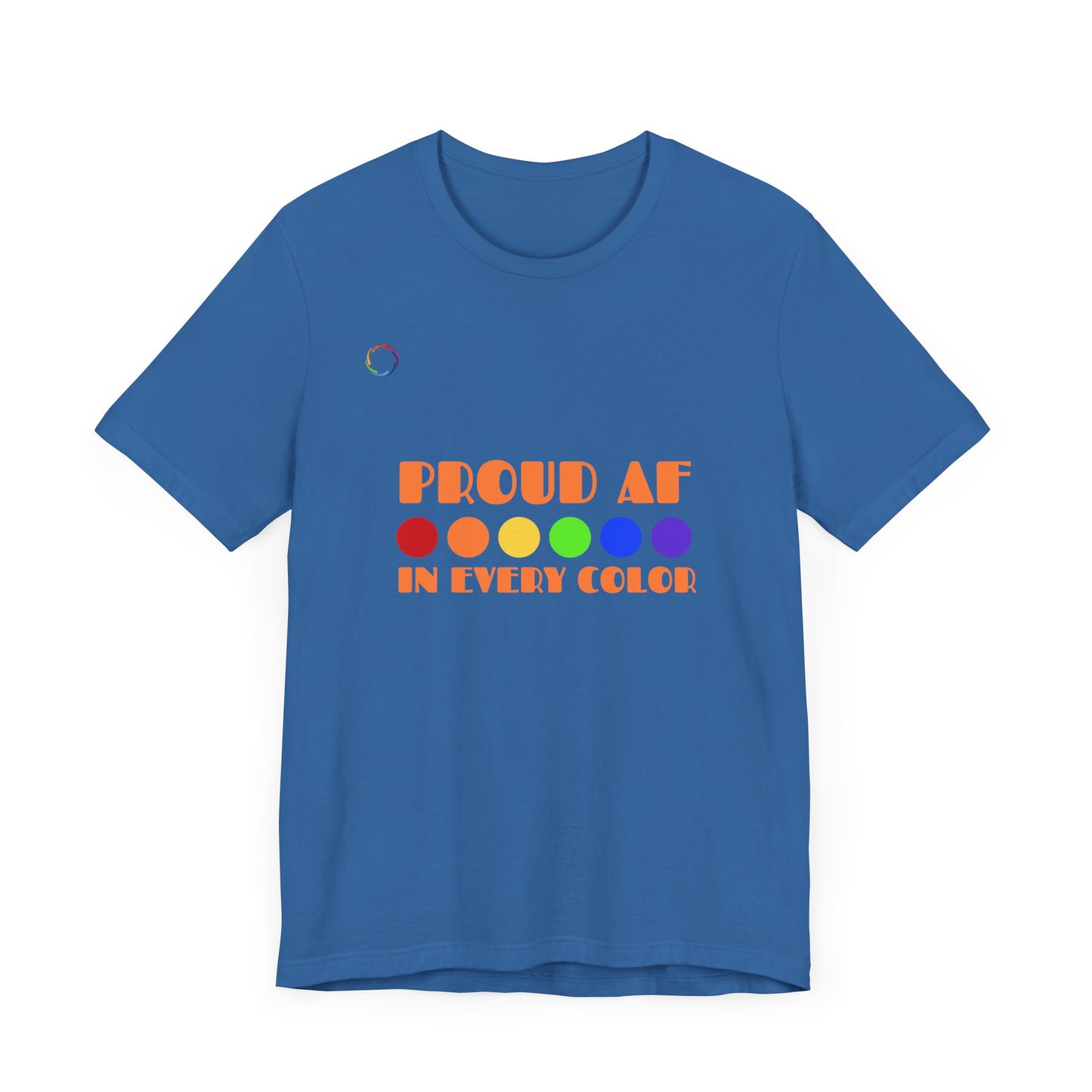 Proud AF Unisex Tee - Celebrate PRIDE with Every Color