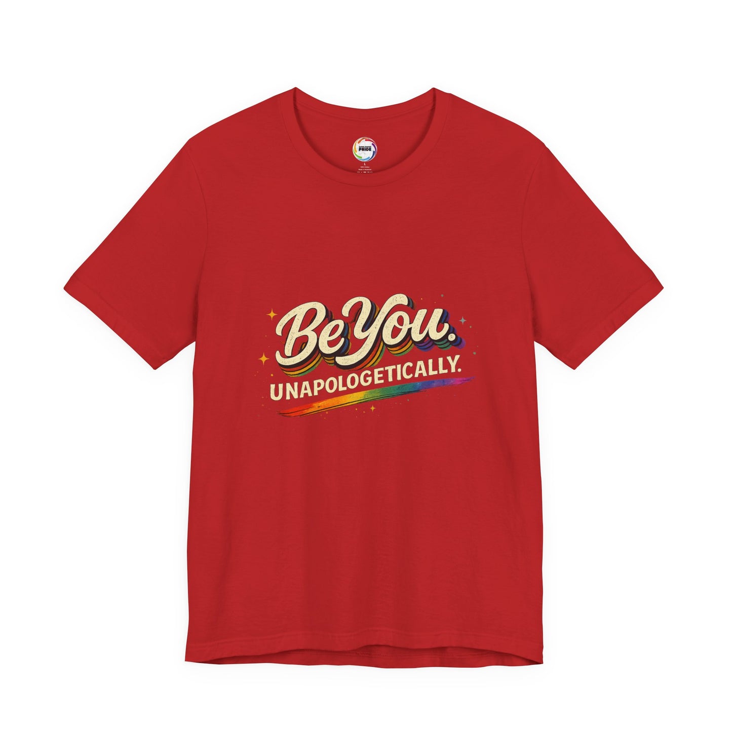 Be You Unapologetically Tee — Rainbow Inspirational Pride T-Shirt