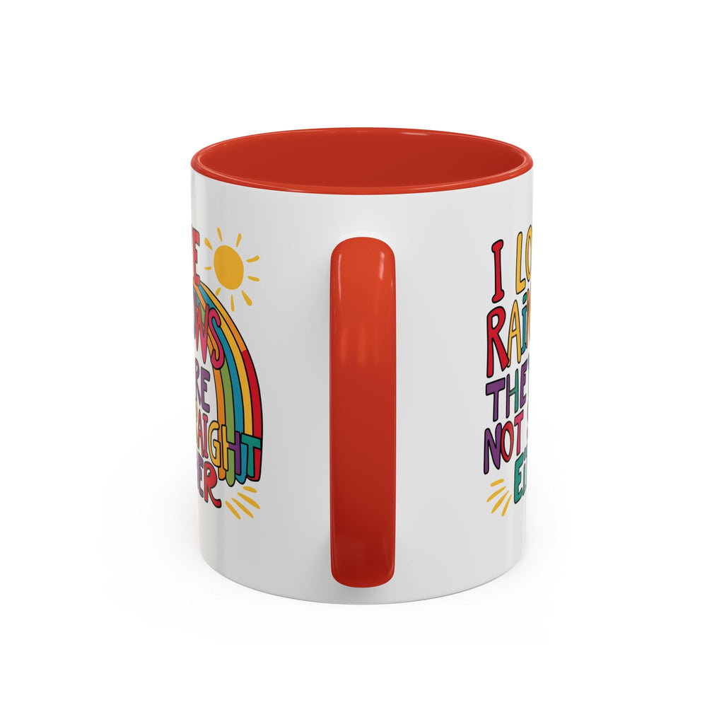 I Love Rainbows, They're Not Straight Either - Colorful Rainbow Mug