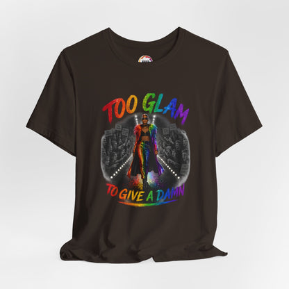Too Glam to Give a Damn LGBTQ+ Empowerment Tee — Fierce Runway Graphic Shirt
