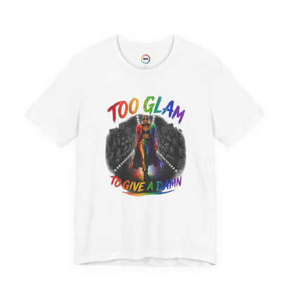 Too Glam to Give a Damn LGBTQ+ Empowerment Tee — Fierce Runway Graphic Shirt