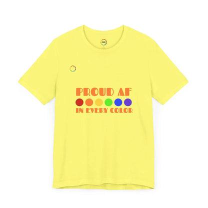Proud AF Unisex Tee - Celebrate PRIDE with Every Color Printify