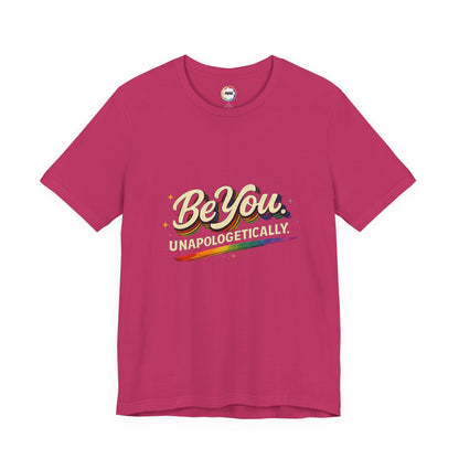 Be You Unapologetically Tee — Rainbow Inspirational Pride T-Shirt