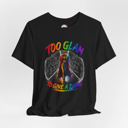 Too Glam to Give a Damn LGBTQ+ Empowerment Tee — Fierce Runway Graphic Shirt