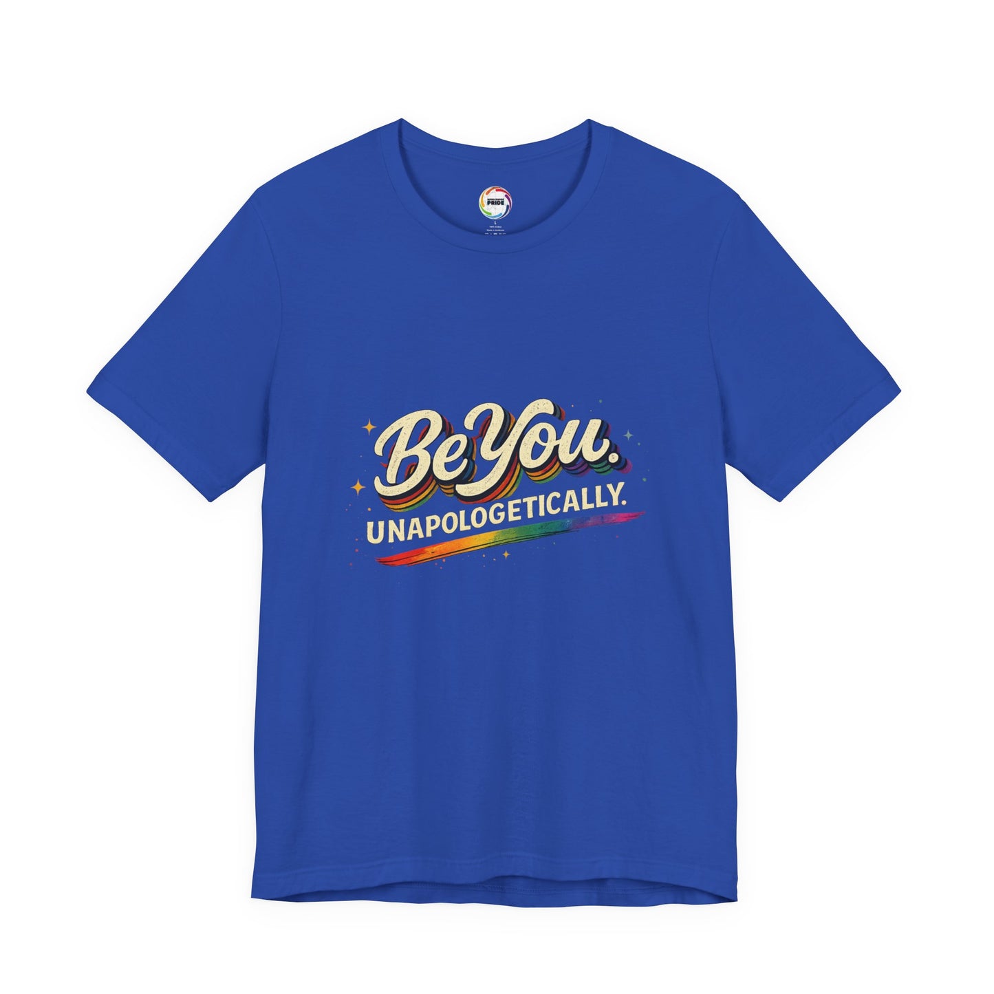 Be You Unapologetically Tee — Rainbow Inspirational Pride T-Shirt