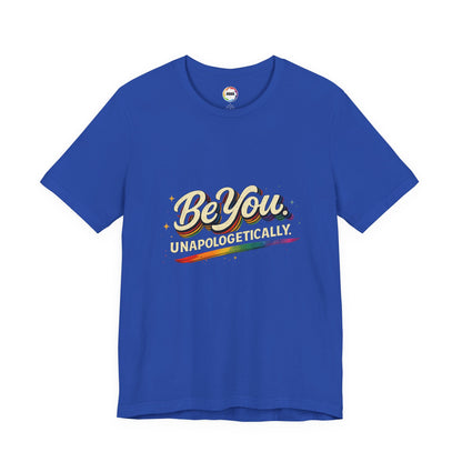 Be You Unapologetically Tee — Rainbow Inspirational Pride T-Shirt