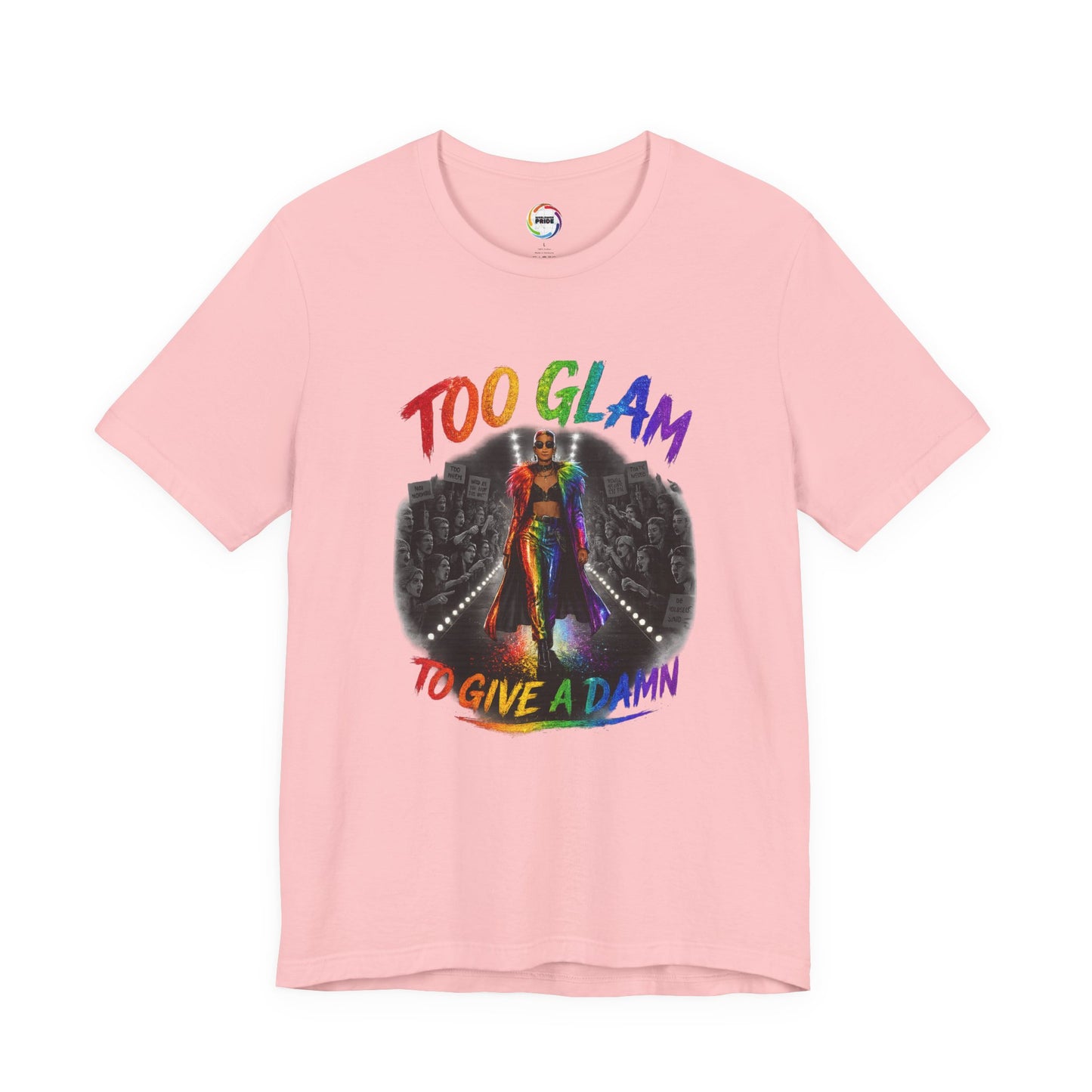 Too Glam to Give a Damn LGBTQ+ Empowerment Tee — Fierce Runway Graphic Shirt