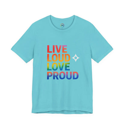 Live Loud Love Proud T-Shirt — Rainbow Pride Tee Printify