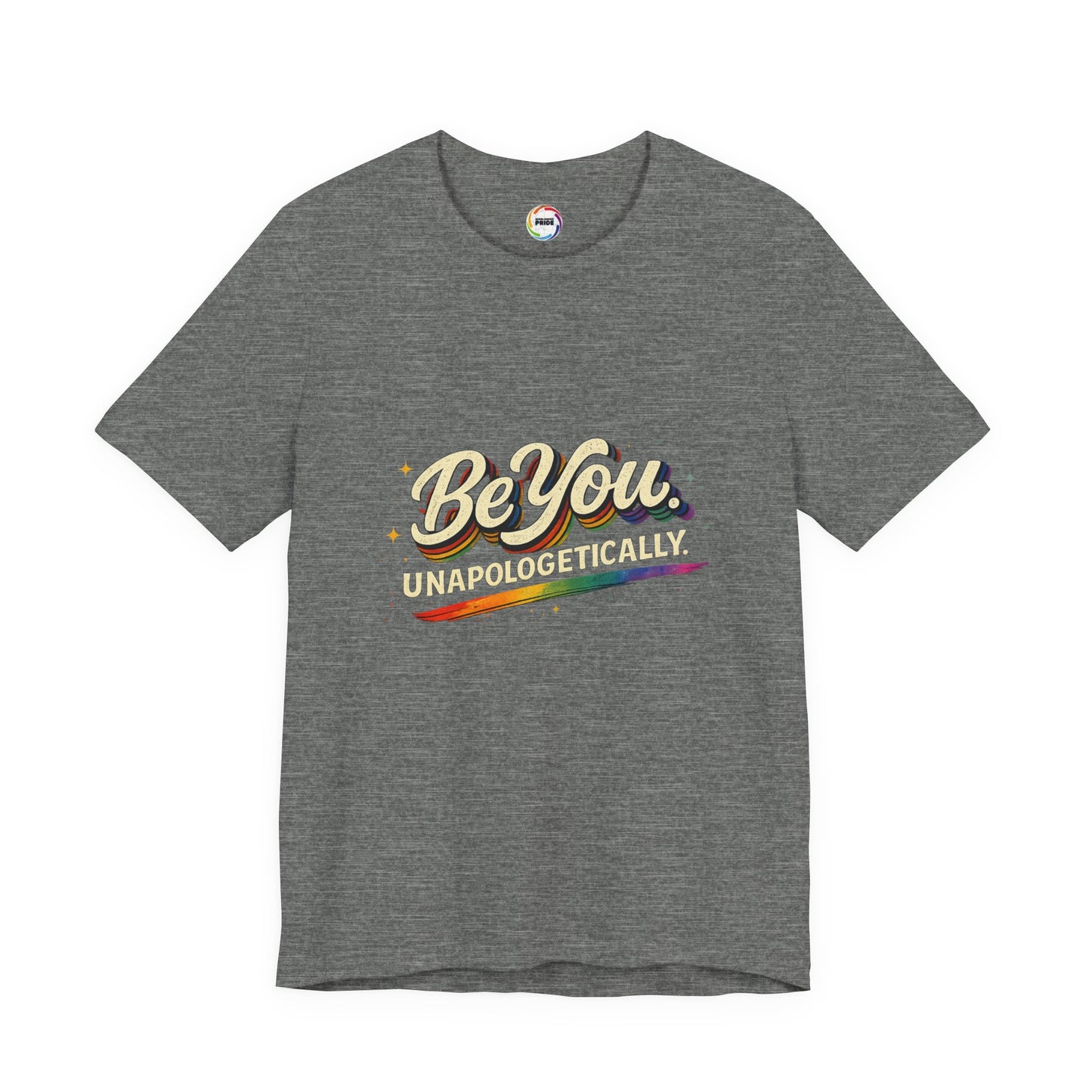 Be You Unapologetically Tee — Rainbow Inspirational Pride T-Shirt