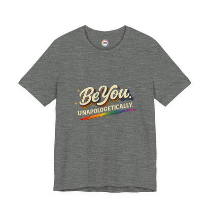 Be You Unapologetically Tee — Rainbow Inspirational Pride T-Shirt