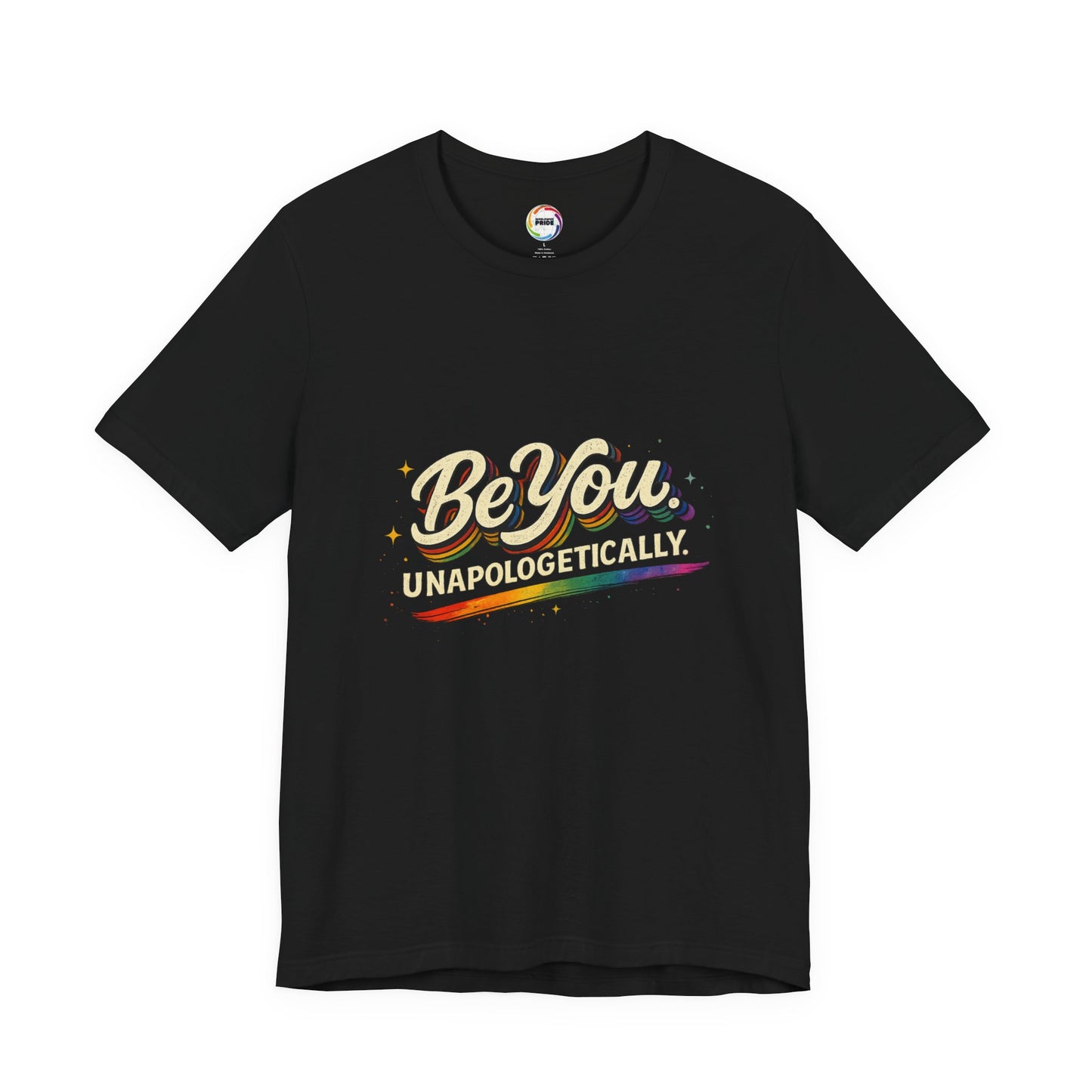 Be You Unapologetically Tee — Rainbow Inspirational Pride T-Shirt