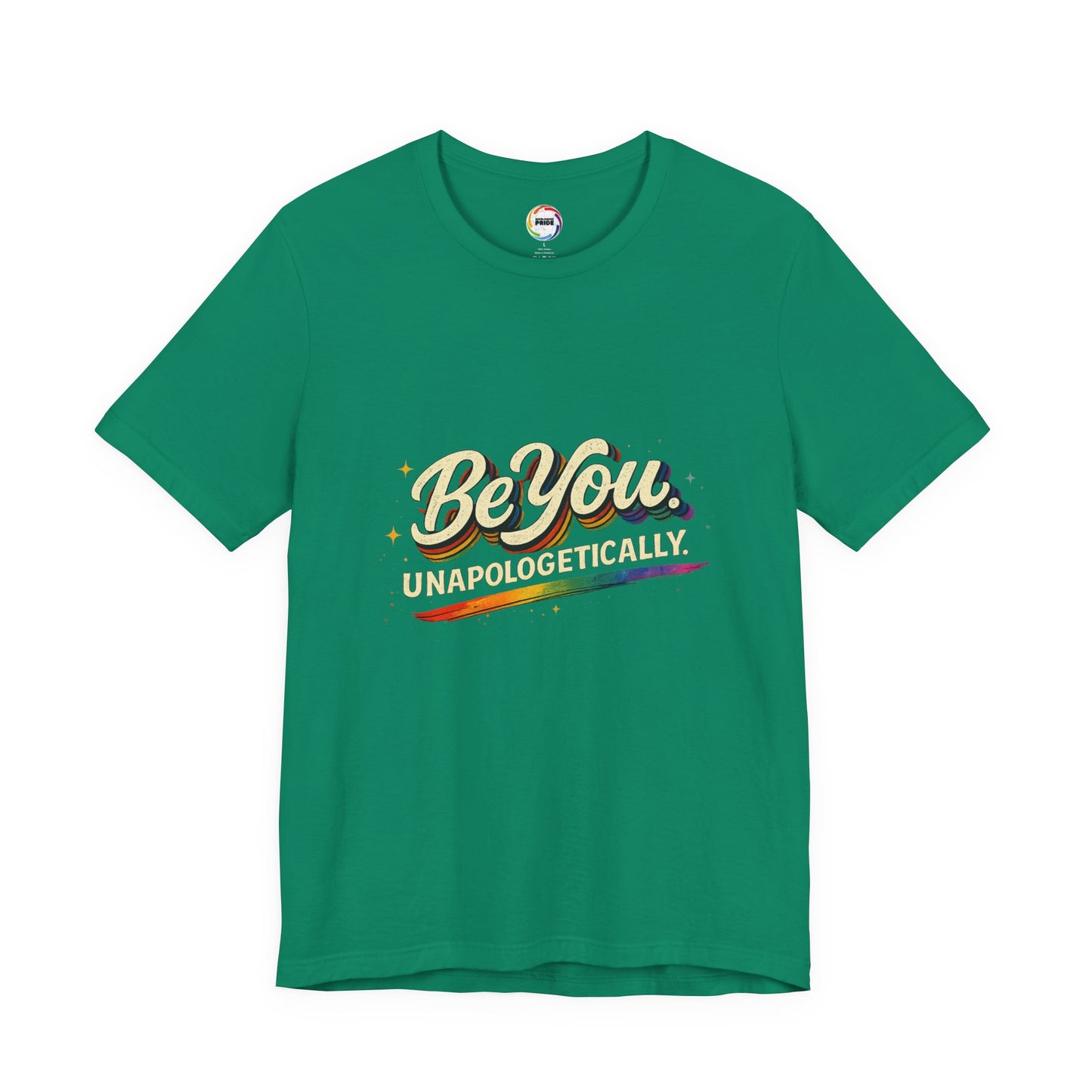Be You Unapologetically Tee — Rainbow Inspirational Pride T-Shirt