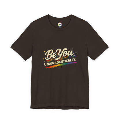 Be You Unapologetically Tee — Rainbow Inspirational Pride T-Shirt