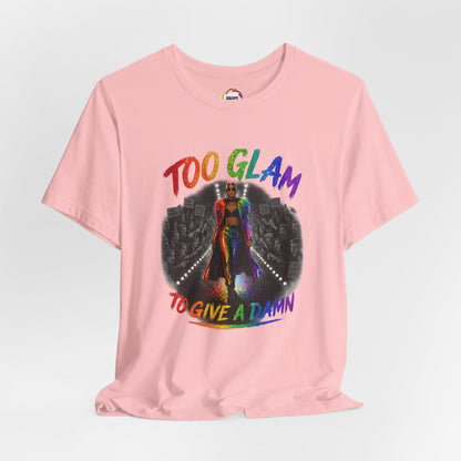 Too Glam to Give a Damn LGBTQ+ Empowerment Tee — Fierce Runway Graphic Shirt