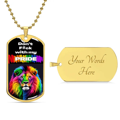 A gold dog tag necklace featuring a vibrant rainbow lion and the bold text Don't F#ck with my PRIDE on the front, perfect for showing Worldwide PRIDE. The back is personalizable and currently  engraved in cursive with Your Words Here. This dog tag is ideal for anyone in the LGBTQ community.