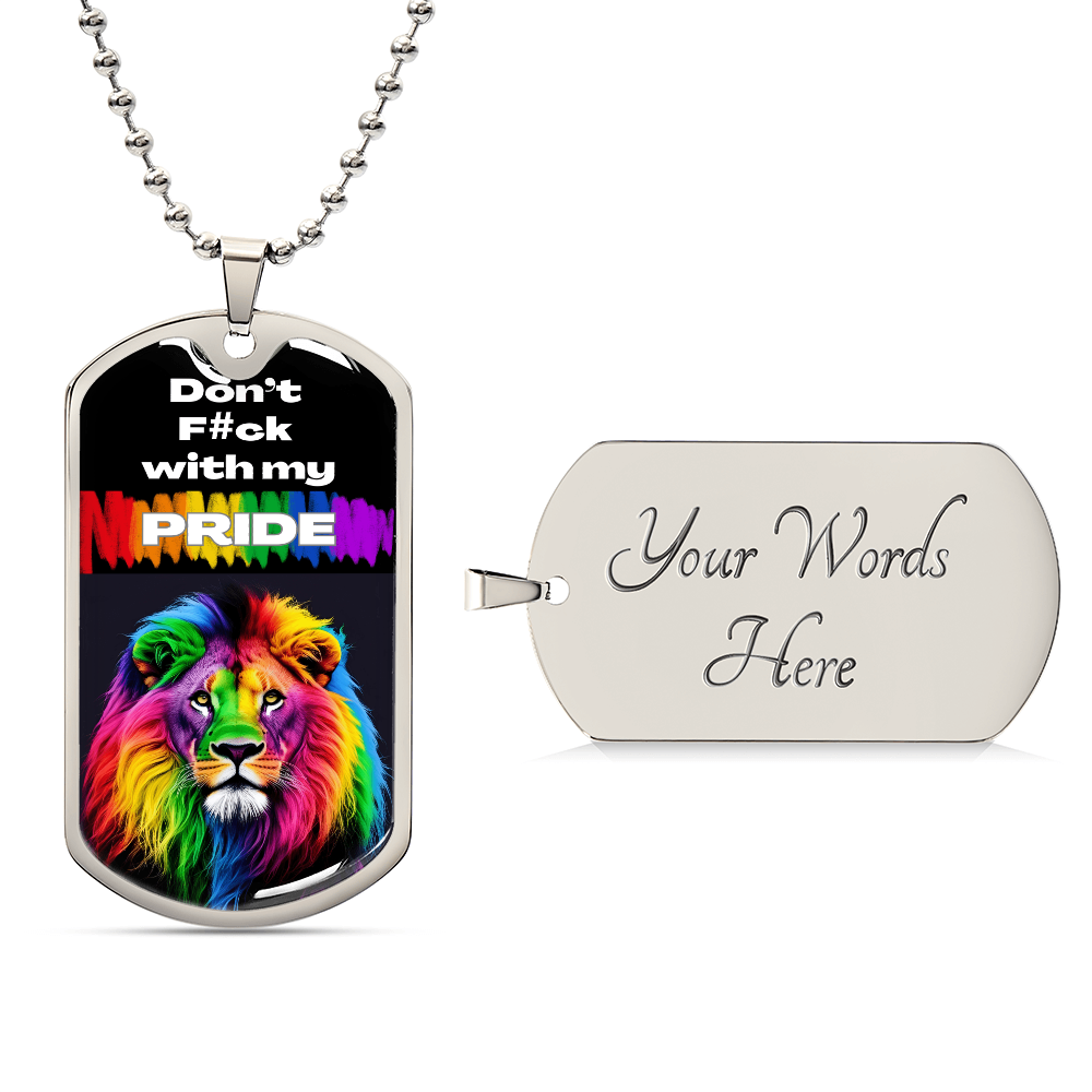 A silver dog tag necklace featuring a vibrant rainbow lion and the bold text Don't F#ck with my PRIDE on the front, perfect for showing Worldwide PRIDE. The back is personalizable and currently  engraved in cursive with Your Words Here. This dog tag is ideal for anyone in the LGBTQ community.