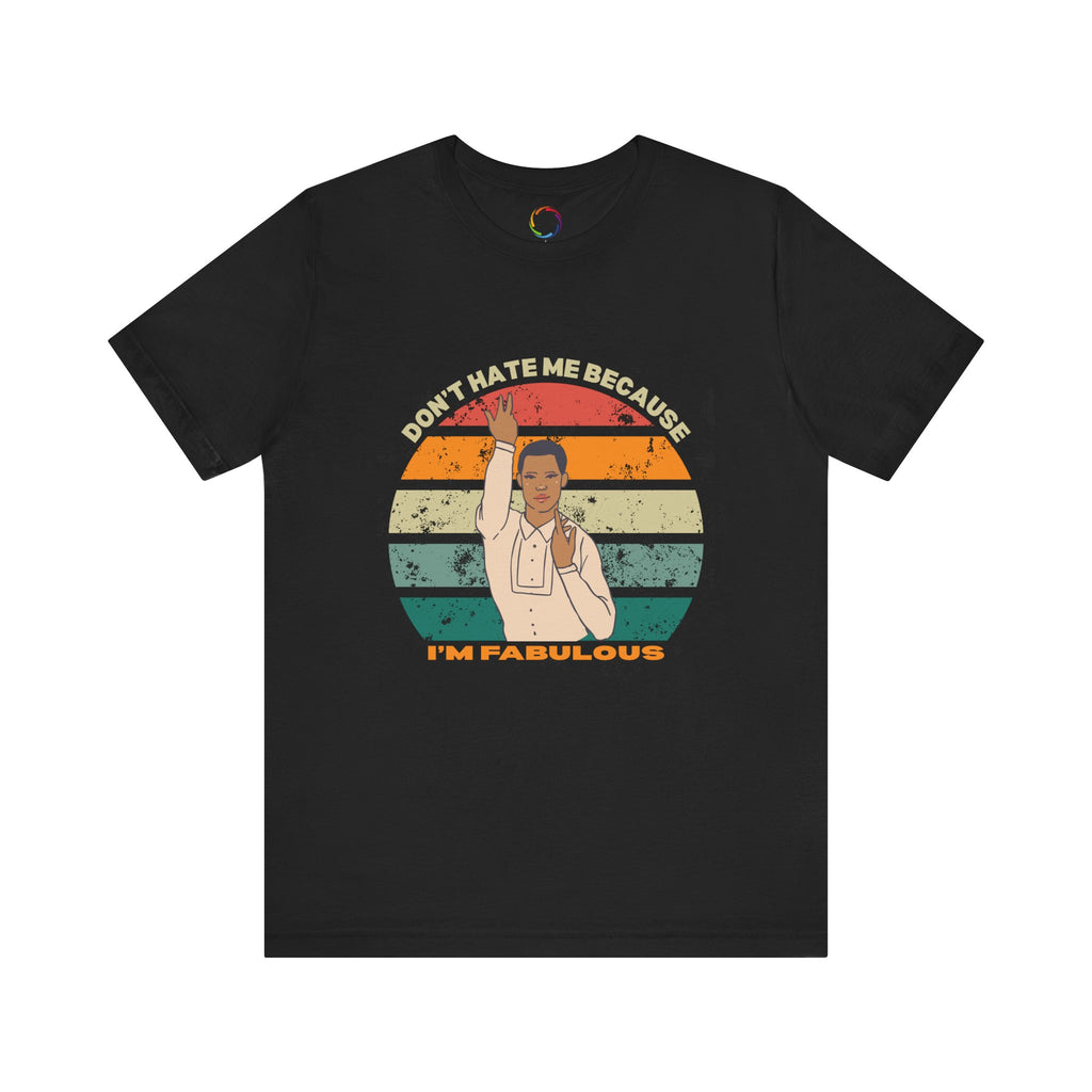 Don't Hate Me Because I'm Fabulous Unisex Tee - Pride & Confidence