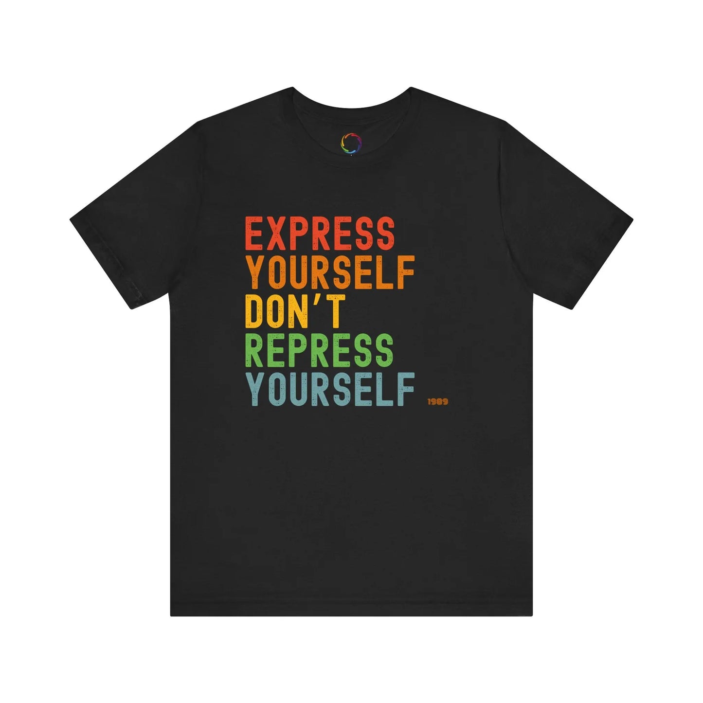 A black unisex t-shirt with the text 'EXPRESS YOURSELF DON'T REPRESS YOURSELF' in multicolored letters on the front.