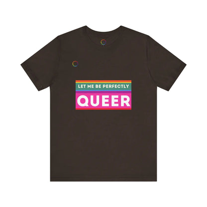 PRIDE Unisex Tee - 'Let Me Be Perfectly QUEER' Printify