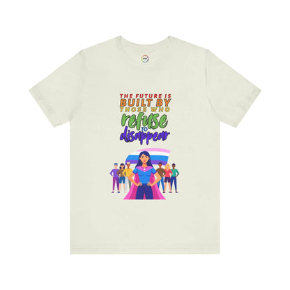 A citron unisex short-sleeve t-shirt with text saying, "The future is built by those who refuse to disappear," and graphic design.