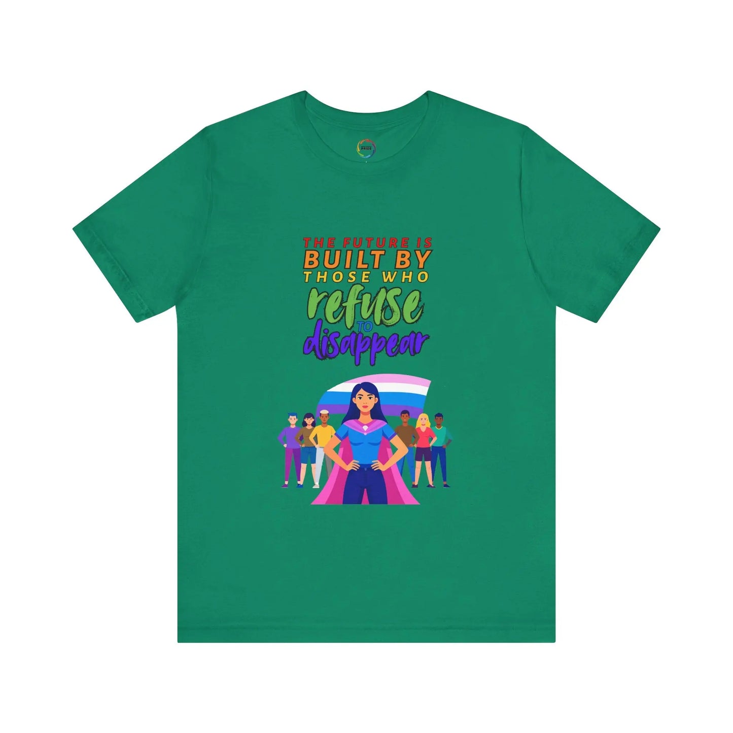 A green unisex short-sleeve t-shirt with text saying, "The future is built by those who refuse to disappear," and graphic design.