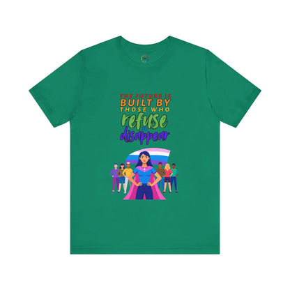 A green unisex short-sleeve t-shirt with text saying, "The future is built by those who refuse to disappear," and graphic design.