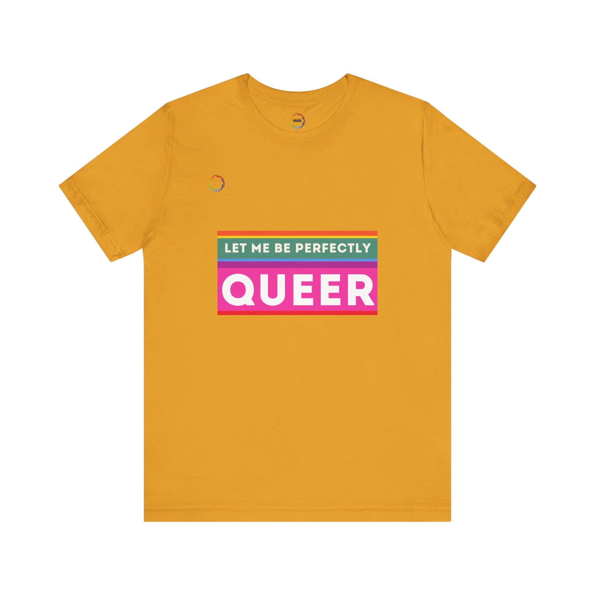 PRIDE Unisex Tee - 'Let Me Be Perfectly QUEER'