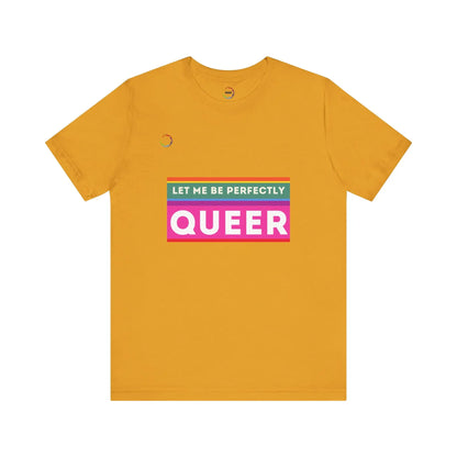 PRIDE Unisex Tee - 'Let Me Be Perfectly QUEER' Printify