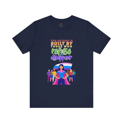 A navy blue unisex short-sleeve t-shirt with text saying, "The future is built by those who refuse to disappear," and graphic design.
