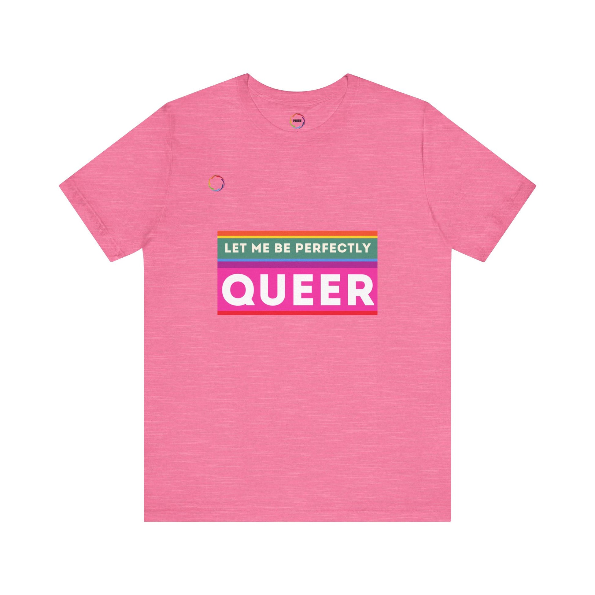 PRIDE Unisex Tee - 'Let Me Be Perfectly QUEER'
