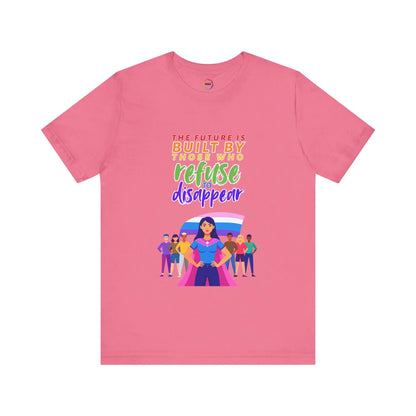 A pink unisex short-sleeve t-shirt with text saying, "The future is built by those who refuse to disappear," and graphic design.