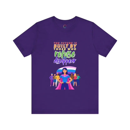 A purple unisex short-sleeve t-shirt with text saying, "The future is built by those who refuse to disappear," and graphic design.