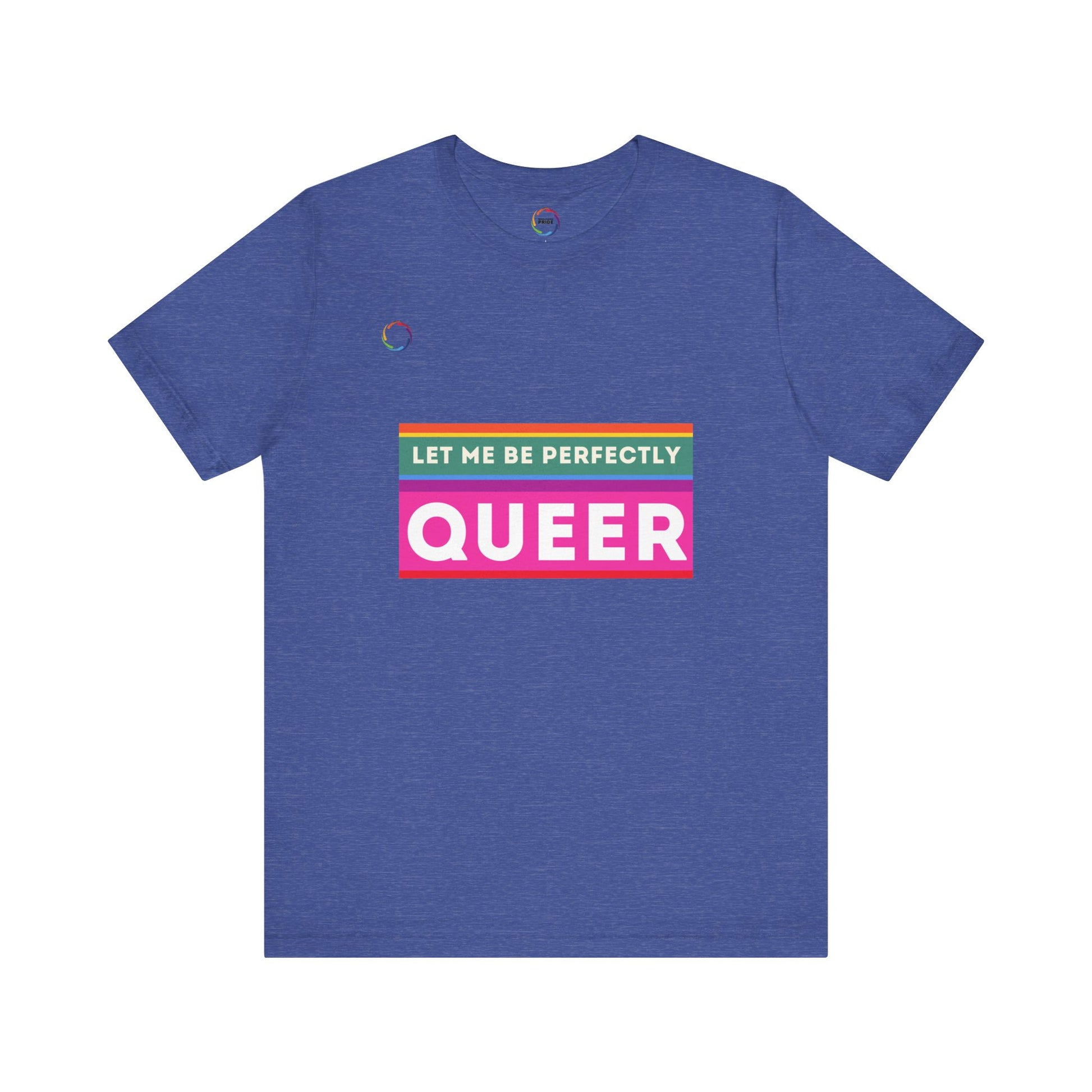PRIDE Unisex Tee - 'Let Me Be Perfectly QUEER'