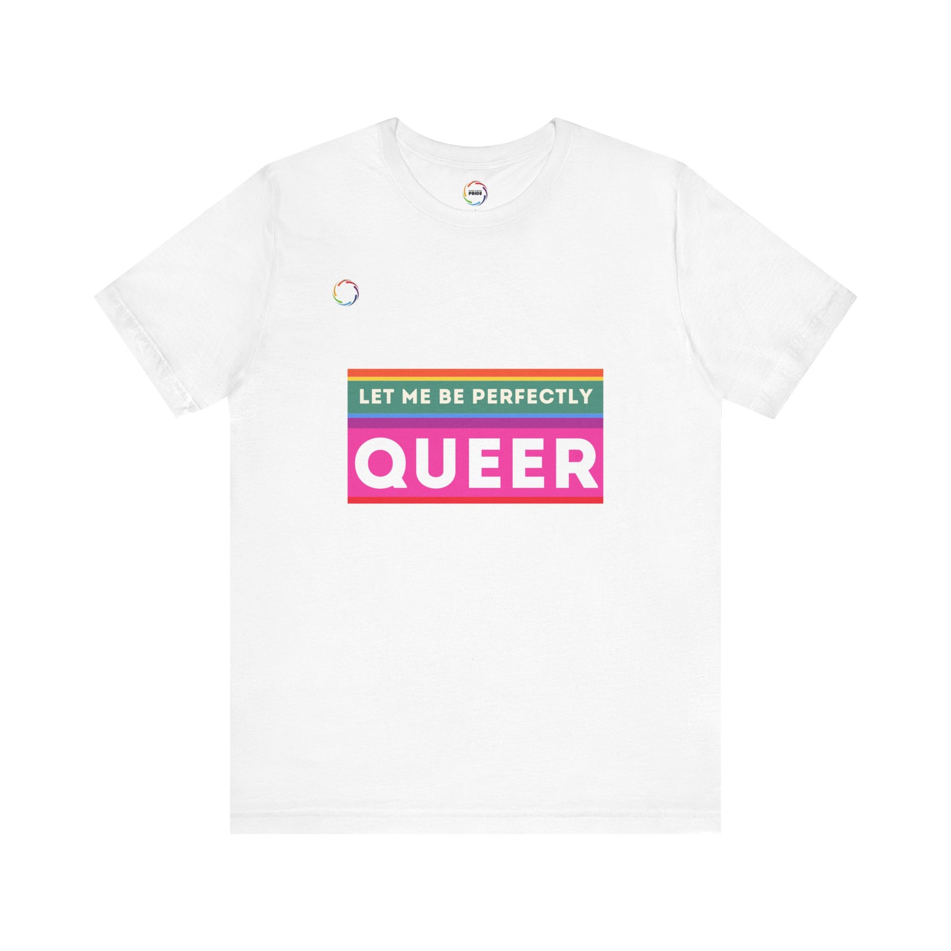 PRIDE Unisex Tee - 'Let Me Be Perfectly QUEER'