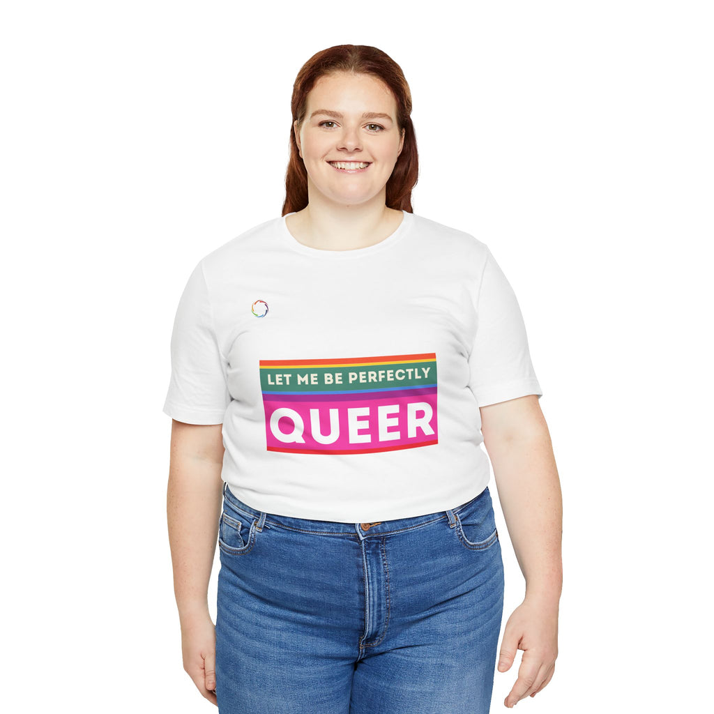 PRIDE Unisex Tee - 'Let Me Be Perfectly QUEER'