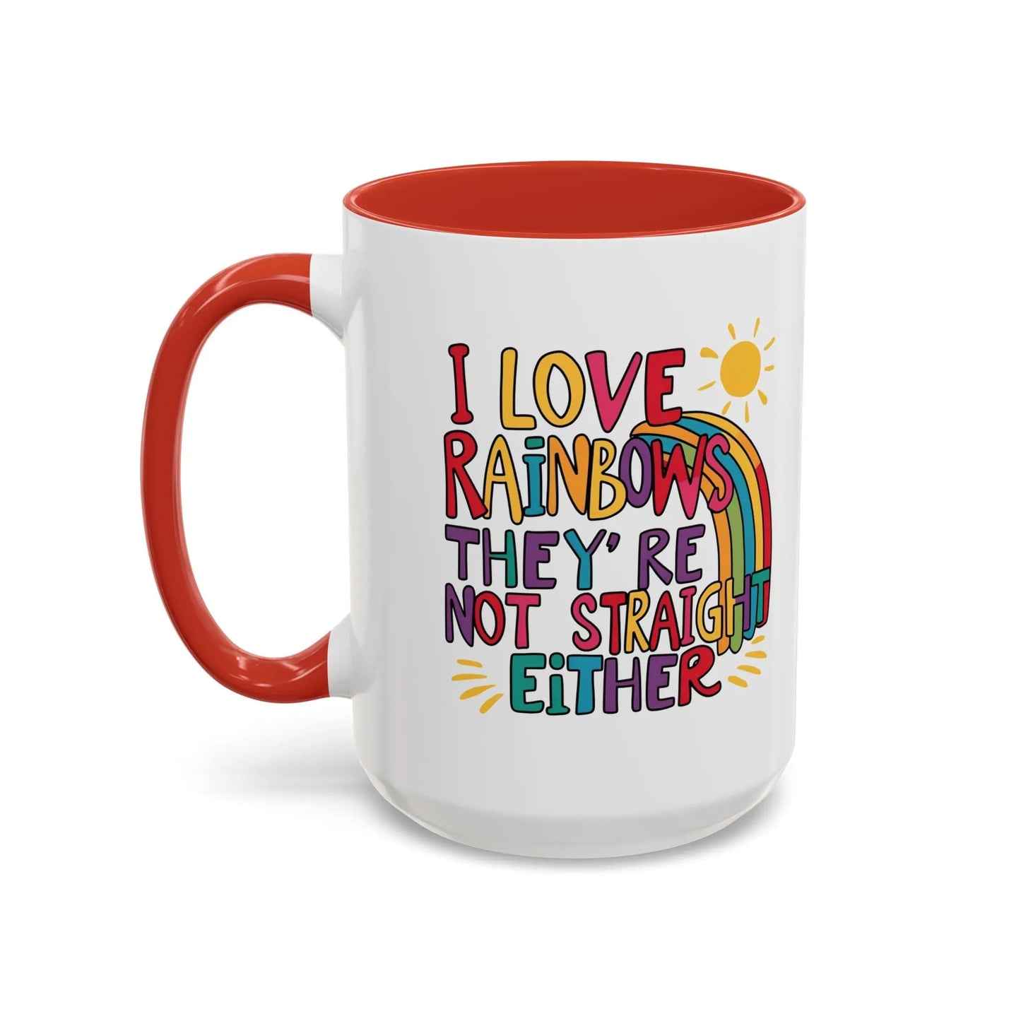 A white ceramic coffee mug with a red handle and interior, featuring the colorful text 'I LOVE RAINBOWS THEY'RE NOT STRAIGHT EITHER' along with a graphic of a rainbow and a sun.