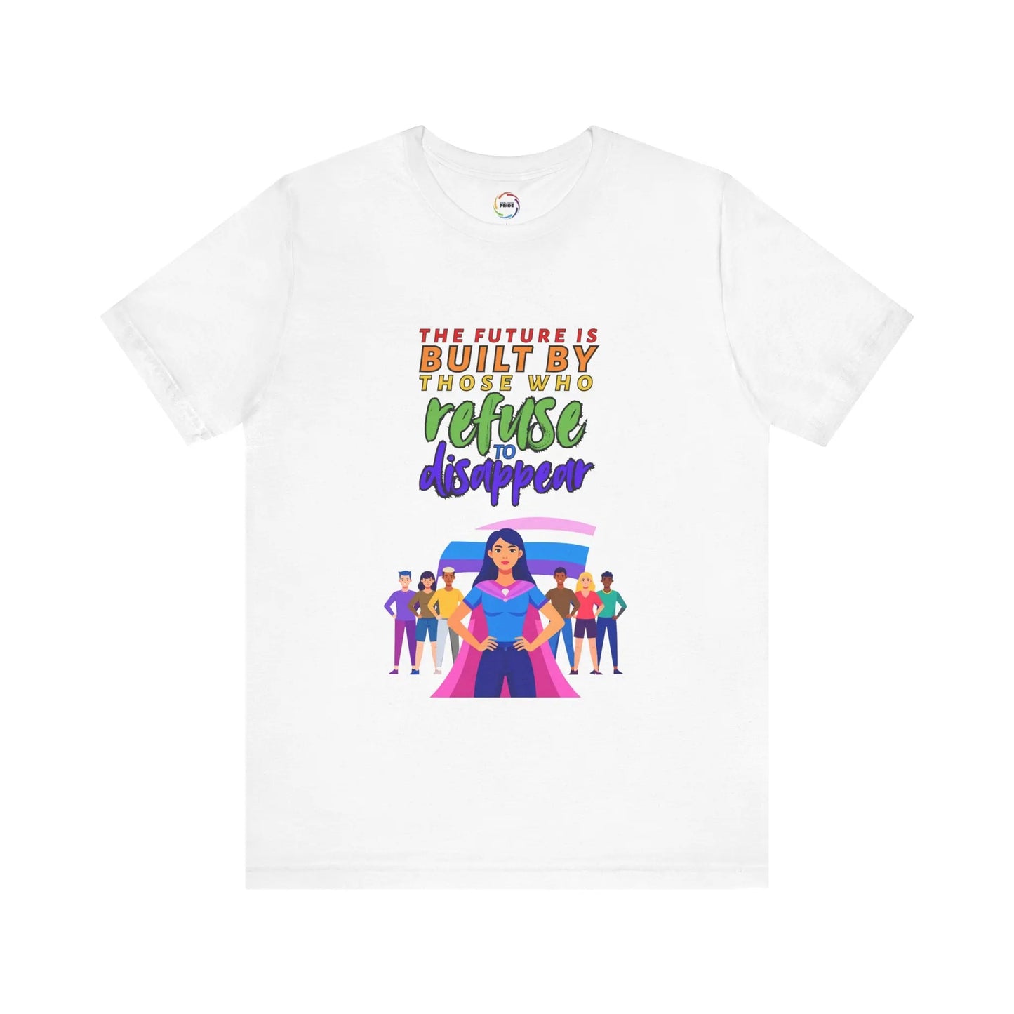 A white unisex short-sleeve t-shirt with text saying, "The future is built by those who refuse to disappear," and graphic design.