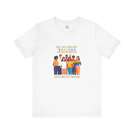 White crew neck t-shirt with graphic print of diverse group of people standing together and the text 'WE STAND BY OUR PEOPLE' above the image.